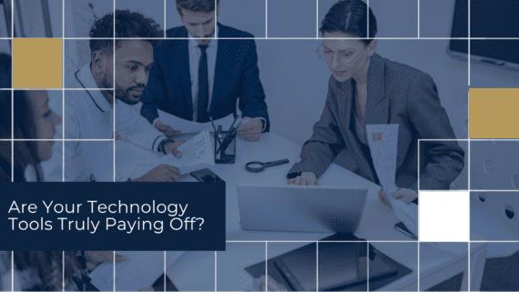 Are Your Technology Tools Truly Paying Off?